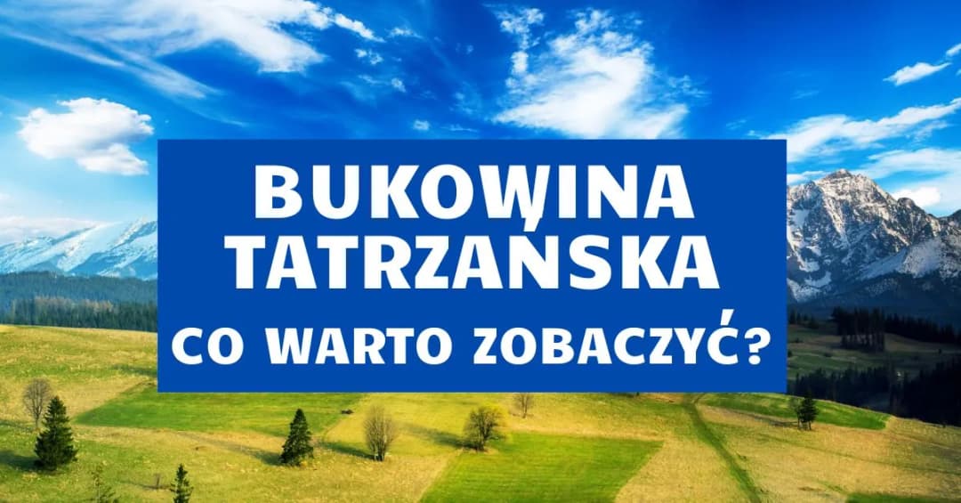 Bukowina Tatrzańska jakie góry - odkryj najpiękniejsze szlaki górskie